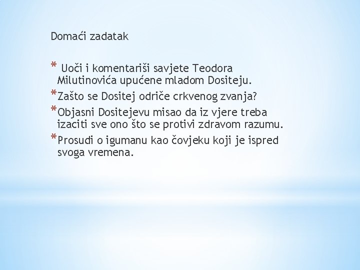 Domaći zadatak * Uoči i komentariši savjete Teodora Milutinovića upućene mladom Dositeju. *Zašto se