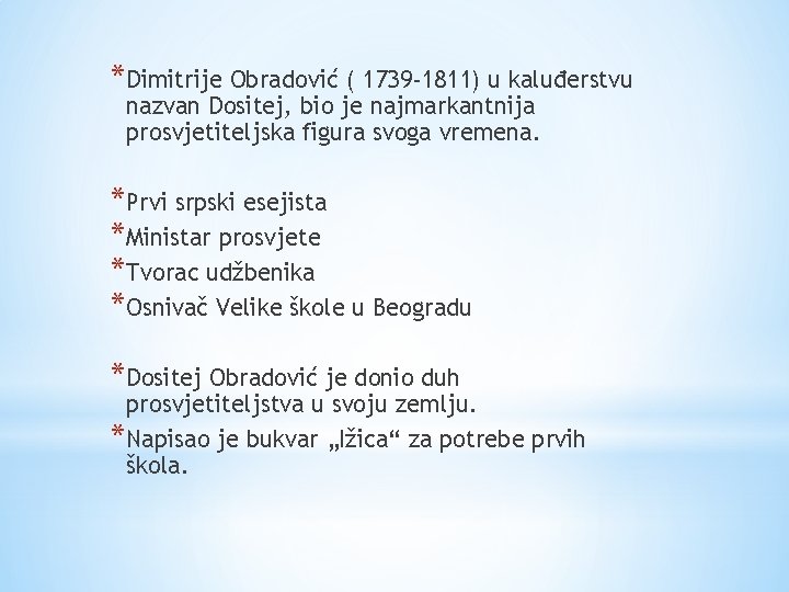 *Dimitrije Obradović ( 1739 -1811) u kaluđerstvu nazvan Dositej, bio je najmarkantnija prosvjetiteljska figura