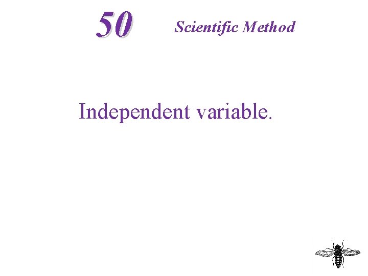 50 Scientific Method Independent variable. 