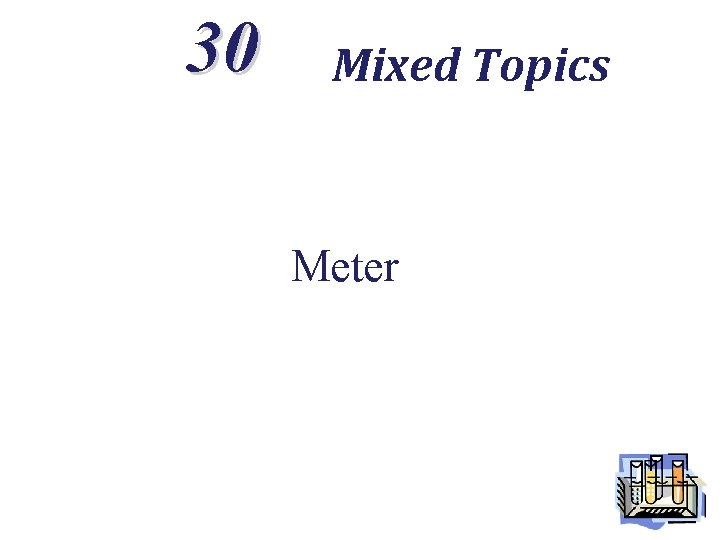 30 Mixed Topics Meter 