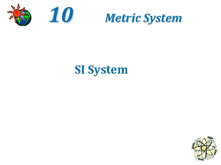 10 Metric System SI System 
