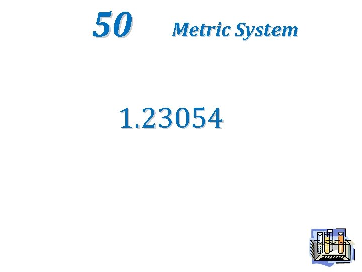 50 Metric System 1. 23054 