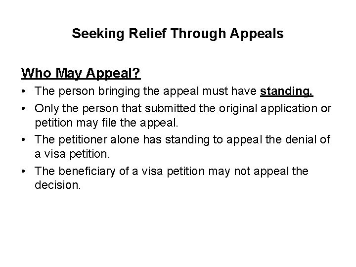 Seeking Relief Through Appeals Who May Appeal? • The person bringing the appeal must