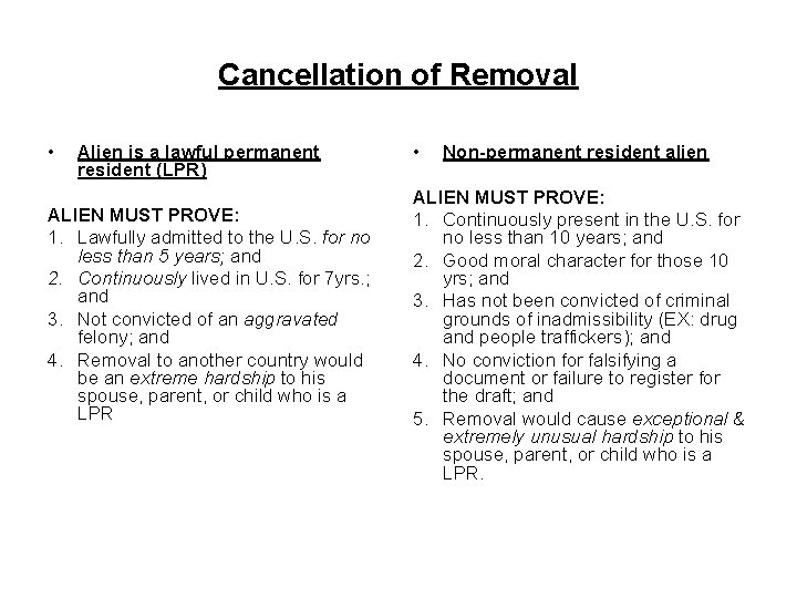 Cancellation of Removal • Alien is a lawful permanent resident (LPR) ALIEN MUST PROVE: