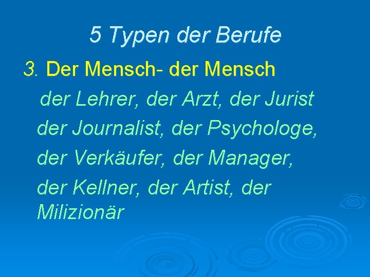 5 Typen der Berufe 3. Der Mensch- der Mensch der Lehrer, der Arzt, der