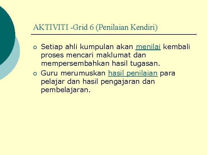 AKTIVITI -Grid 6 (Penilaian Kendiri) ¡ ¡ Setiap ahli kumpulan akan menilai kembali proses