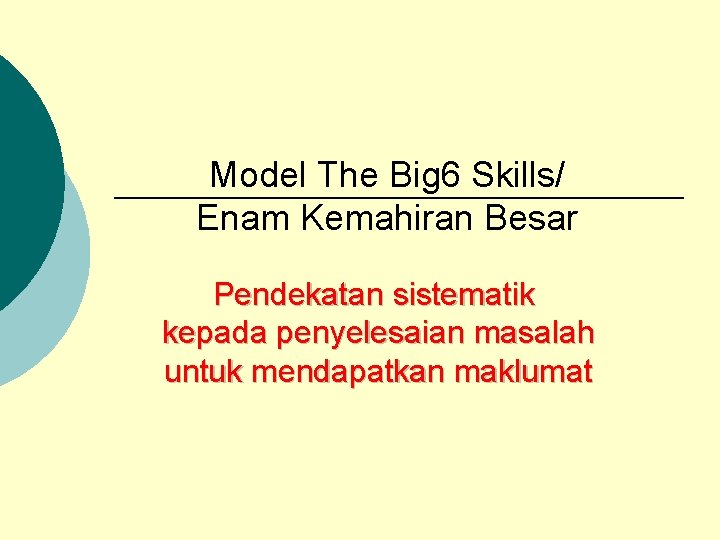 Model The Big 6 Skills/ Enam Kemahiran Besar Pendekatan sistematik kepada penyelesaian masalah untuk