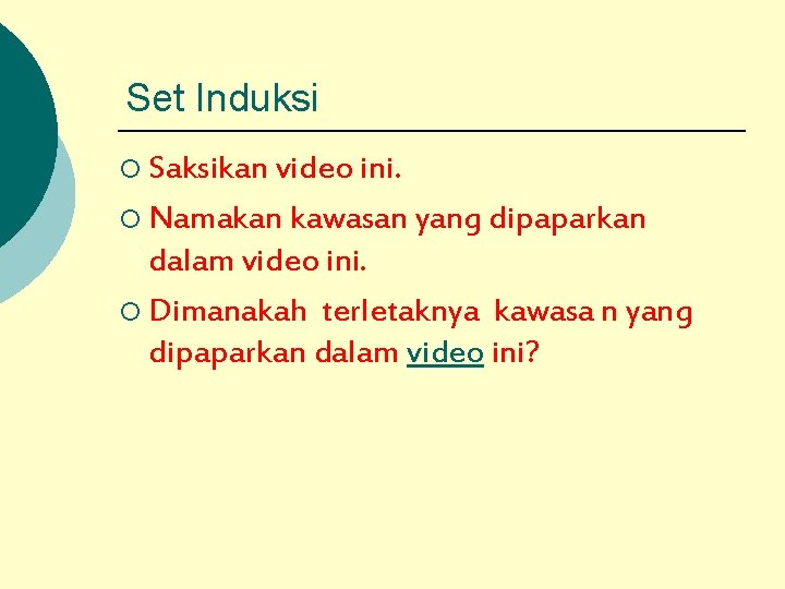 Set Induksi ¡ Saksikan video ini. ¡ Namakan kawasan yang dipaparkan dalam video ini.