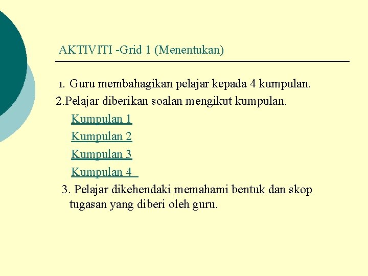 AKTIVITI -Grid 1 (Menentukan) Guru membahagikan pelajar kepada 4 kumpulan. 2. Pelajar diberikan soalan