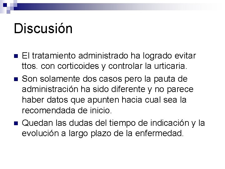 Discusión n El tratamiento administrado ha logrado evitar ttos. con corticoides y controlar la