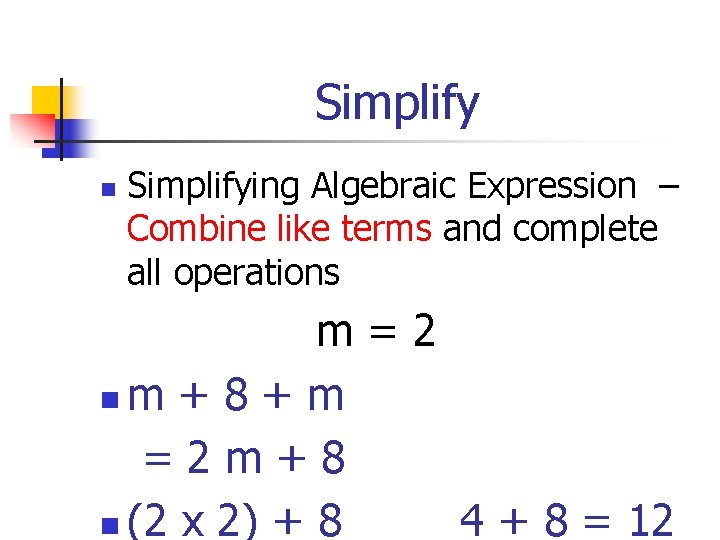 Simplify n Simplifying Algebraic Expression – Combine like terms and complete all operations m=2