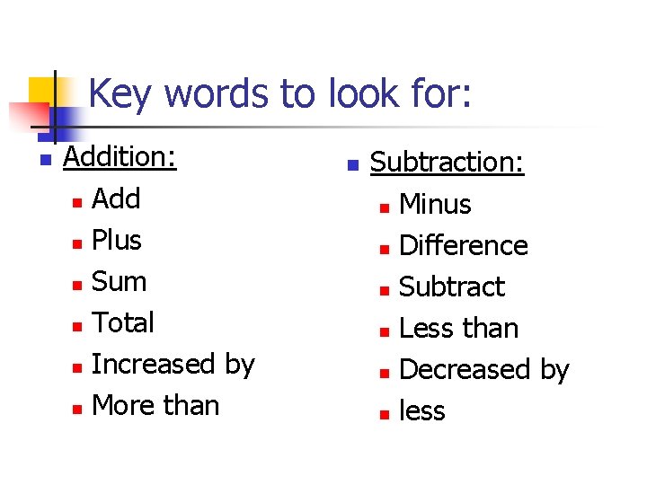 Key words to look for: n Addition: n Add n Plus n Sum n