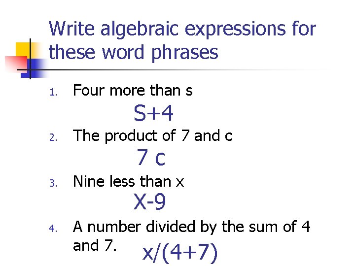 Write algebraic expressions for these word phrases 1. Four more than s S+4 2.