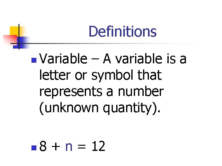Definitions n n Variable – A variable is a letter or symbol that represents