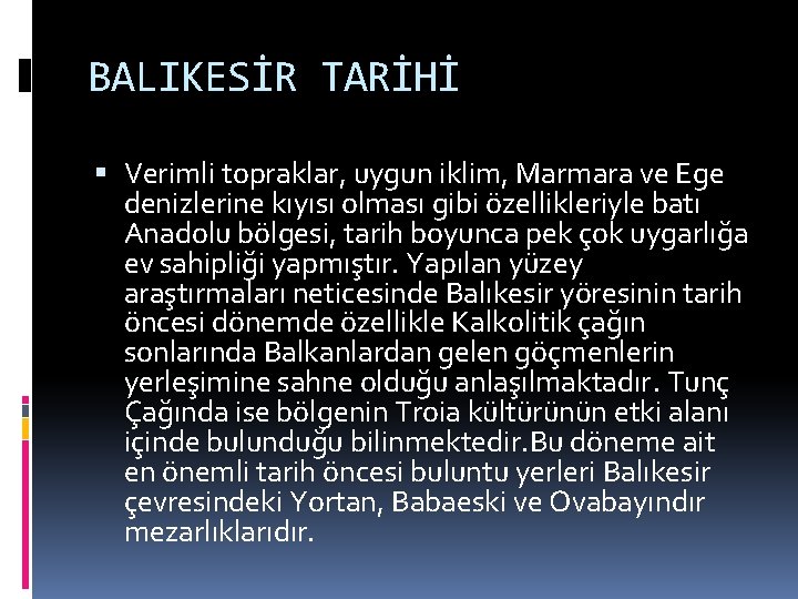 BALIKESİR TARİHİ Verimli topraklar, uygun iklim, Marmara ve Ege denizlerine kıyısı olması gibi özellikleriyle