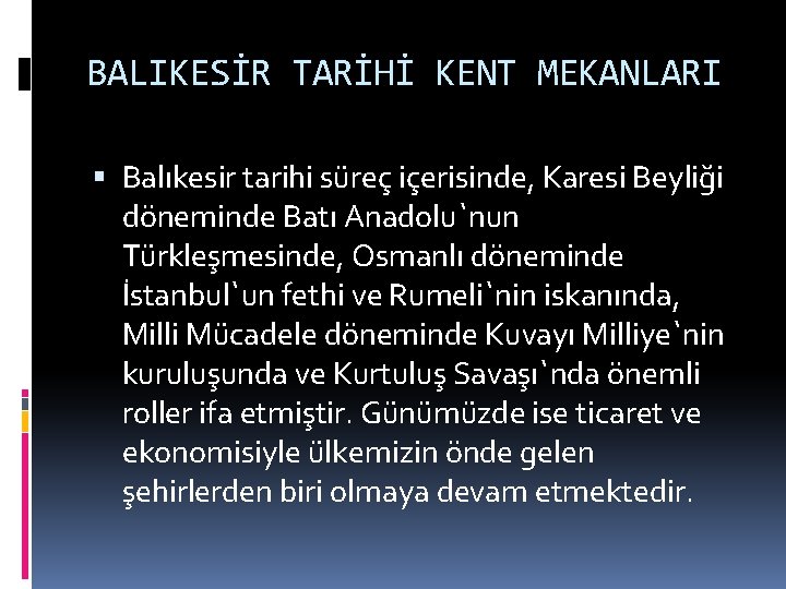 BALIKESİR TARİHİ KENT MEKANLARI Balıkesir tarihi süreç içerisinde, Karesi Beyliği döneminde Batı Anadolu`nun Türkleşmesinde,