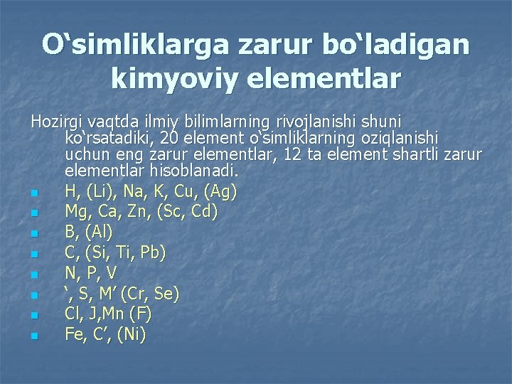 O‘simliklarga zarur bo‘ladigan kimyoviy elementlar Hоzirgi vaqtda ilmiy bilimlarning rivоjlanishi shuni ko‘rsatadiki, 20 element