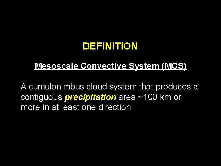 DEFINITION Mesoscale Convective System (MCS) A cumulonimbus cloud system that produces a contiguous precipitation