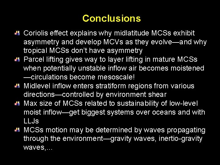 Conclusions Coriolis effect explains why midlatitude MCSs exhibit asymmetry and develop MCVs as they