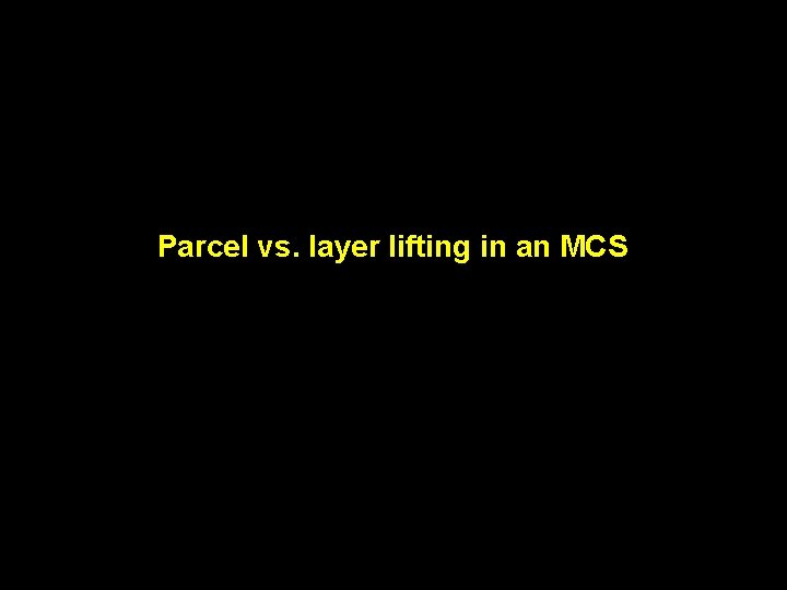 Parcel vs. layer lifting in an MCS 