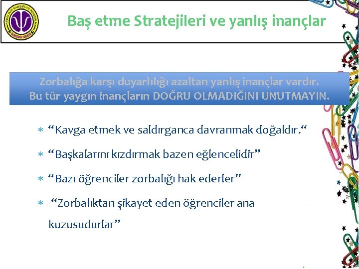 Baş etme Stratejileri ve yanlış inançlar Zorbalığa karşı duyarlılığı azaltan yanlış inançlar vardır. Bu