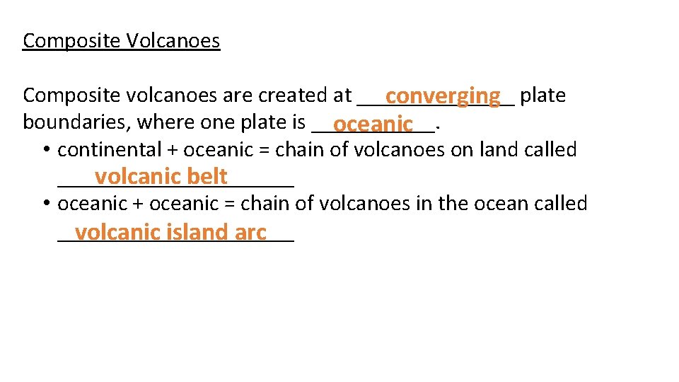Composite Volcanoes Composite volcanoes are created at _______ converging plate boundaries, where one plate