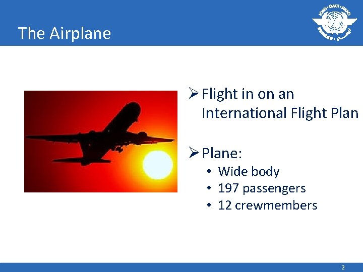 The Airplane Ø Flight in on an International Flight Plan Ø Plane: • Wide