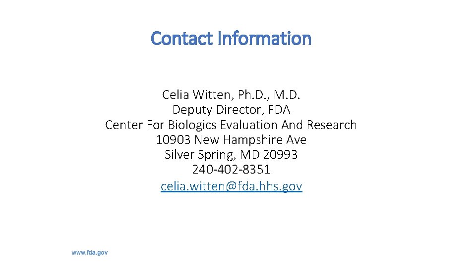 Contact Information Celia Witten, Ph. D. , M. D. Deputy Director, FDA Center For