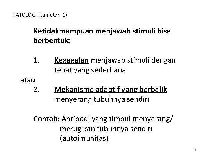 PATOLOGI (Lanjutan-1) Ketidakmampuan menjawab stimuli bisa berbentuk: 1. atau 2. Kegagalan menjawab stimuli dengan