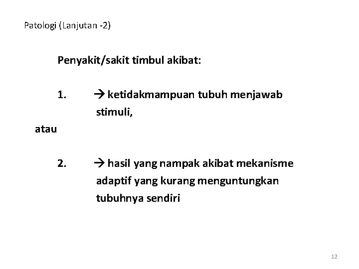 Patologi (Lanjutan -2) Penyakit/sakit timbul akibat: 1. ketidakmampuan tubuh menjawab stimuli, 2. hasil yang