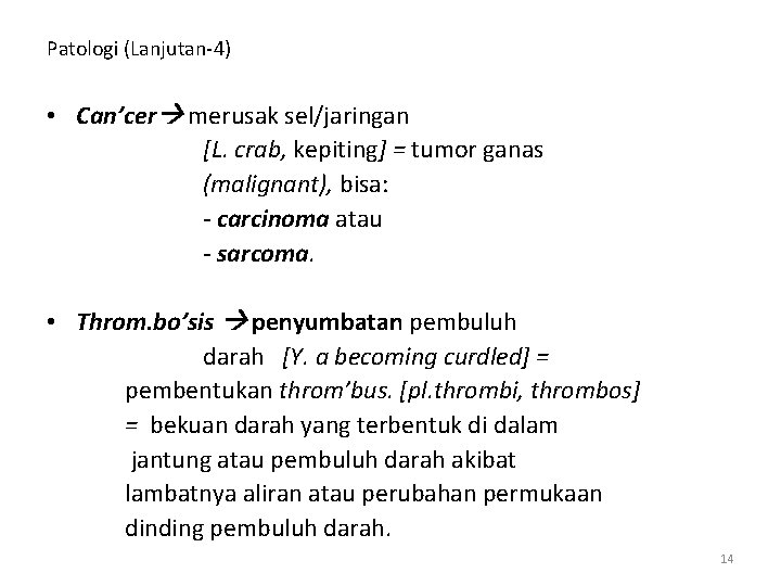 Patologi (Lanjutan-4) • Can’cer merusak sel/jaringan [L. crab, kepiting] = tumor ganas (malignant), bisa: