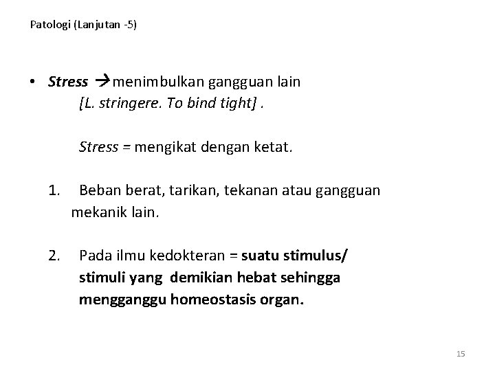 Patologi (Lanjutan -5) • Stress menimbulkan gangguan lain [L. stringere. To bind tight]. Stress