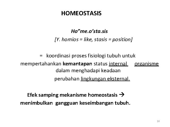 HOMEOSTASIS Ho”me. o’sta. sis [Y. homios = like, stasis = position] = koordinasi proses