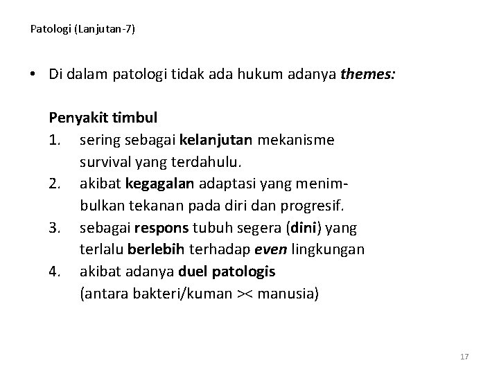 Patologi (Lanjutan-7) • Di dalam patologi tidak ada hukum adanya themes: Penyakit timbul 1.