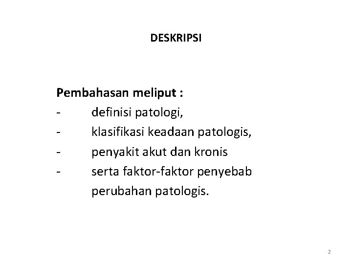 DESKRIPSI Pembahasan meliput : definisi patologi, klasifikasi keadaan patologis, penyakit akut dan kronis serta