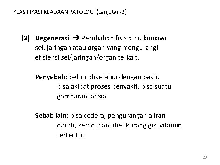 KLASIFIKASI KEADAAN PATOLOGI (Lanjutan-2) (2) Degenerasi Perubahan fisis atau kimiawi sel, jaringan atau organ