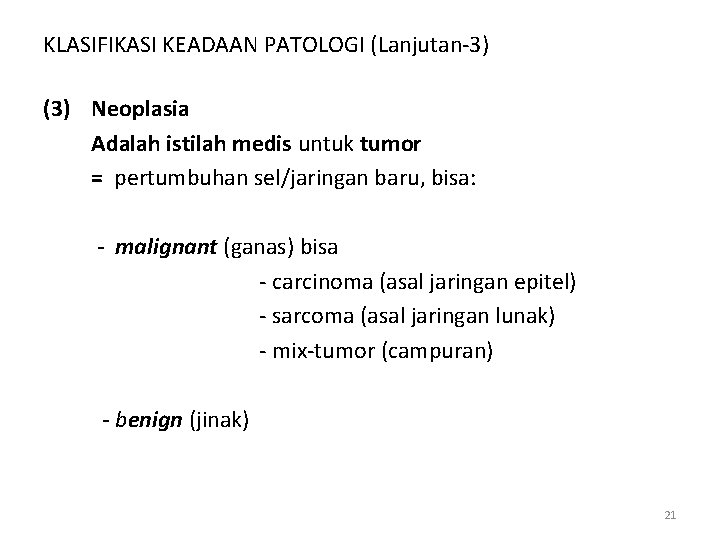 KLASIFIKASI KEADAAN PATOLOGI (Lanjutan-3) (3) Neoplasia Adalah istilah medis untuk tumor = pertumbuhan sel/jaringan