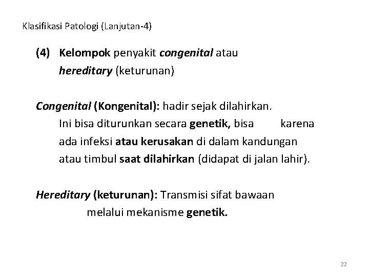 Klasifikasi Patologi (Lanjutan-4) (4) Kelompok penyakit congenital atau hereditary (keturunan) Congenital (Kongenital): hadir sejak