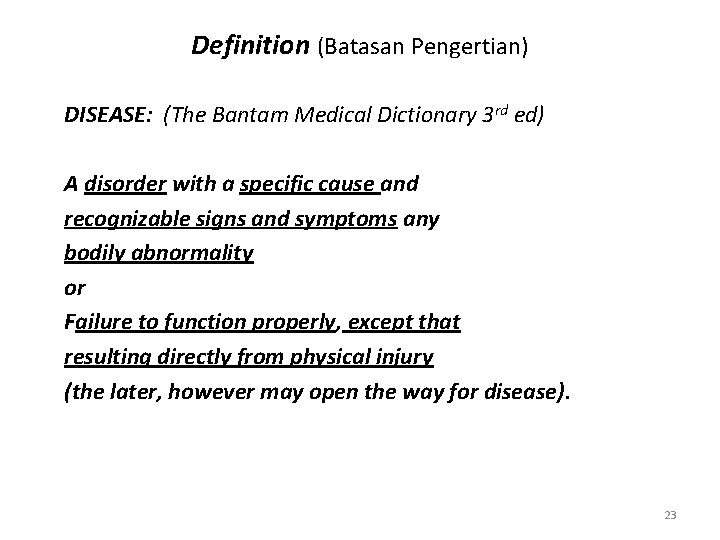 Definition (Batasan Pengertian) DISEASE: (The Bantam Medical Dictionary 3 rd ed) A disorder with