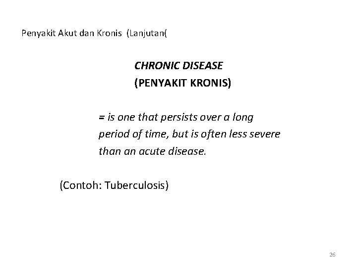 Penyakit Akut dan Kronis (Lanjutan( CHRONIC DISEASE (PENYAKIT KRONIS) = is one that persists