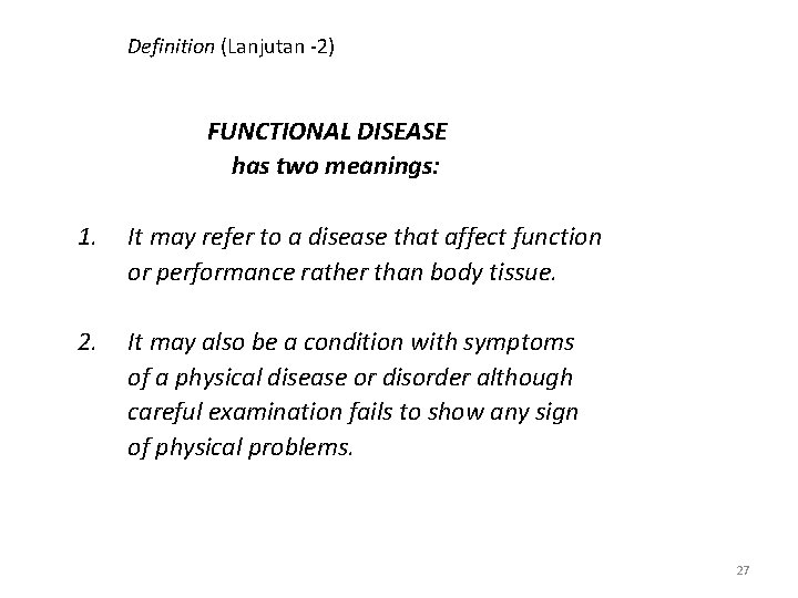 Definition (Lanjutan -2) FUNCTIONAL DISEASE has two meanings: 1. It may refer to a