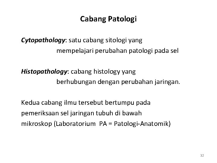 Cabang Patologi Cytopathology: satu cabang sitologi yang mempelajari perubahan patologi pada sel Histopathology: cabang