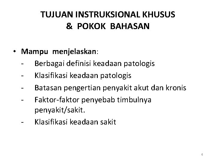 TUJUAN INSTRUKSIONAL KHUSUS & POKOK BAHASAN • Mampu menjelaskan: - Berbagai definisi keadaan patologis