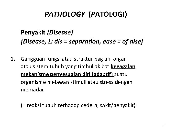 PATHOLOGY (PATOLOGI) Penyakit (Disease) [Disease, L: dis = separation, ease = of aise] 1.