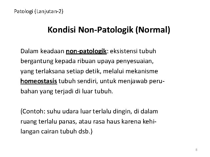 Patologi (Lanjutan-2) Kondisi Non-Patologik (Normal) Dalam keadaan non-patologik: eksistensi tubuh bergantung kepada ribuan upaya