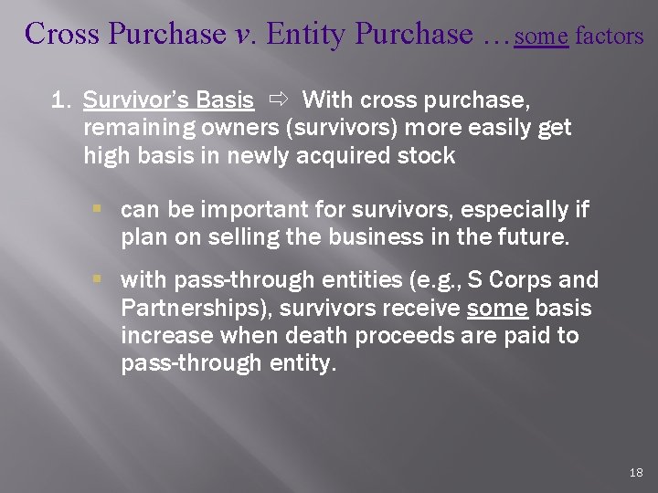 Cross Purchase v. Entity Purchase …some factors 1. Survivor’s Basis With cross purchase, remaining