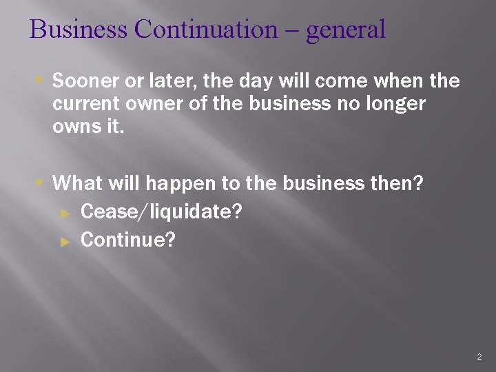 Business Continuation – general § Sooner or later, the day will come when the