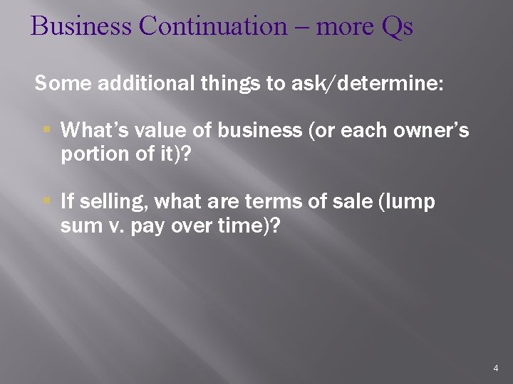 Business Continuation – more Qs Some additional things to ask/determine: § What’s value of