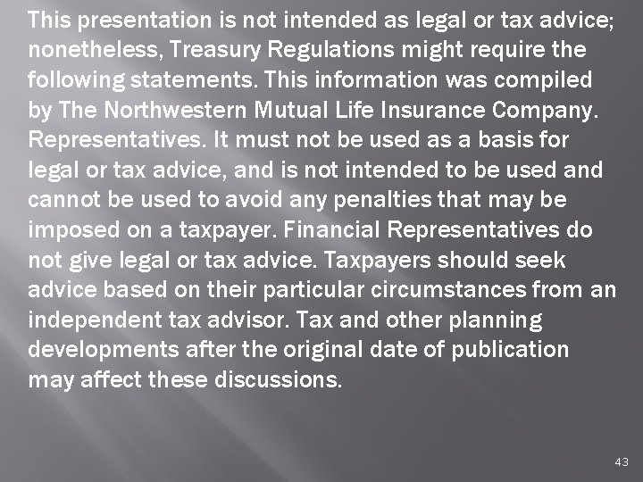 This presentation is not intended as legal or tax advice; nonetheless, Treasury Regulations might