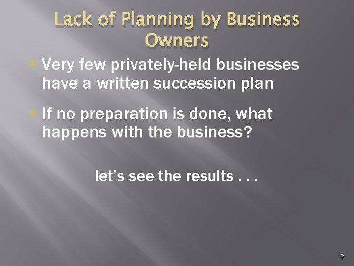 Lack of Planning by Business Owners § Very few privately-held businesses have a written